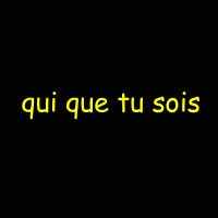 qui que tu soi