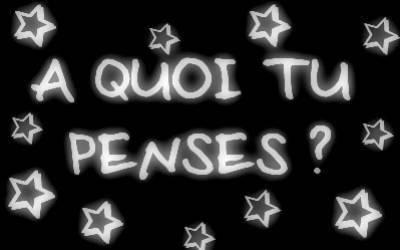 a koi tu penses ?