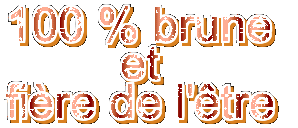 100% brune é fière de l'être